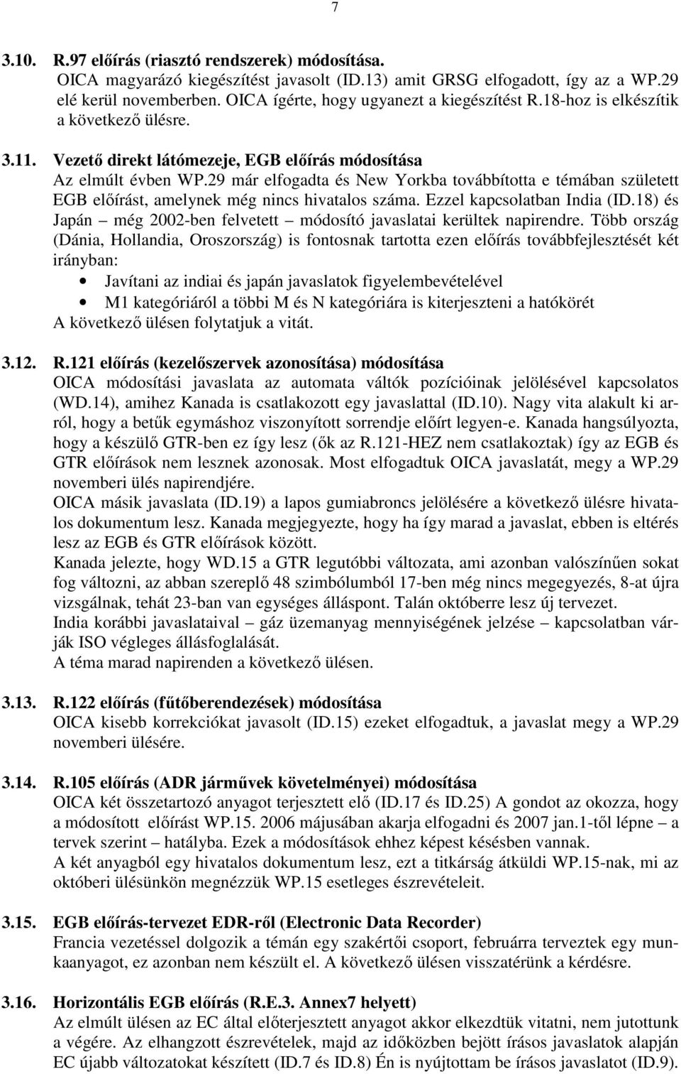 29 már elfogadta és New Yorkba továbbította e témában született EGB elıírást, amelynek még nincs hivatalos száma. Ezzel kapcsolatban India (ID.