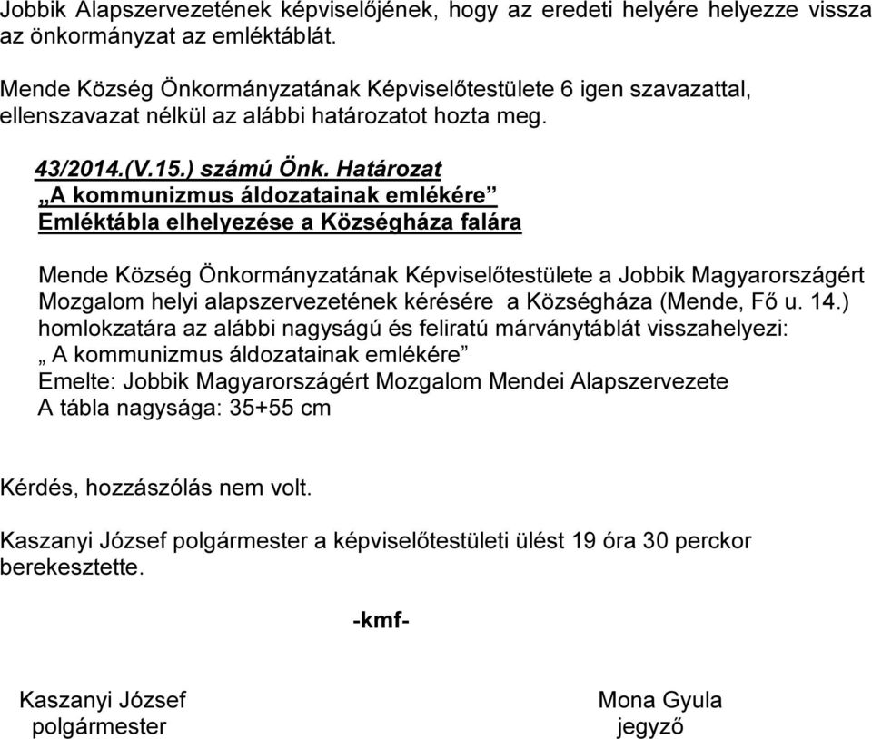 helyi alapszervezetének kérésére a Községháza (Mende, Fő u. 14.