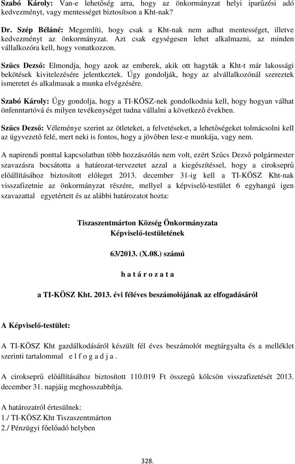 Szűcs Dezső: Elmondja, hogy azok az emberek, akik ott hagyták a Kht-t már lakossági bekötések kivitelezésére jelentkeztek.