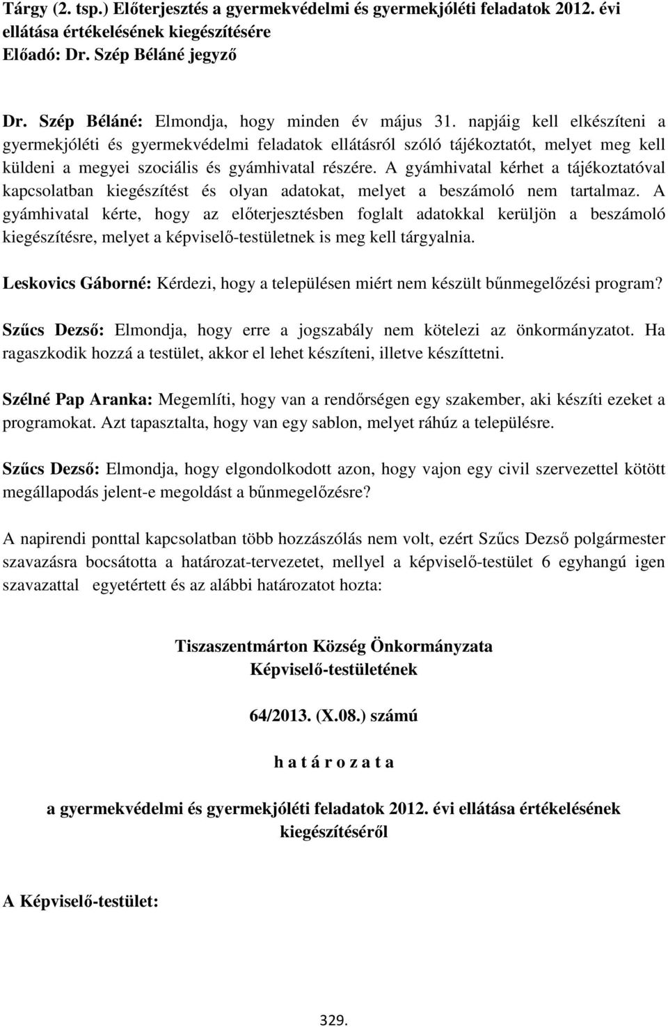 napjáig kell elkészíteni a gyermekjóléti és gyermekvédelmi feladatok ellátásról szóló tájékoztatót, melyet meg kell küldeni a megyei szociális és gyámhivatal részére.