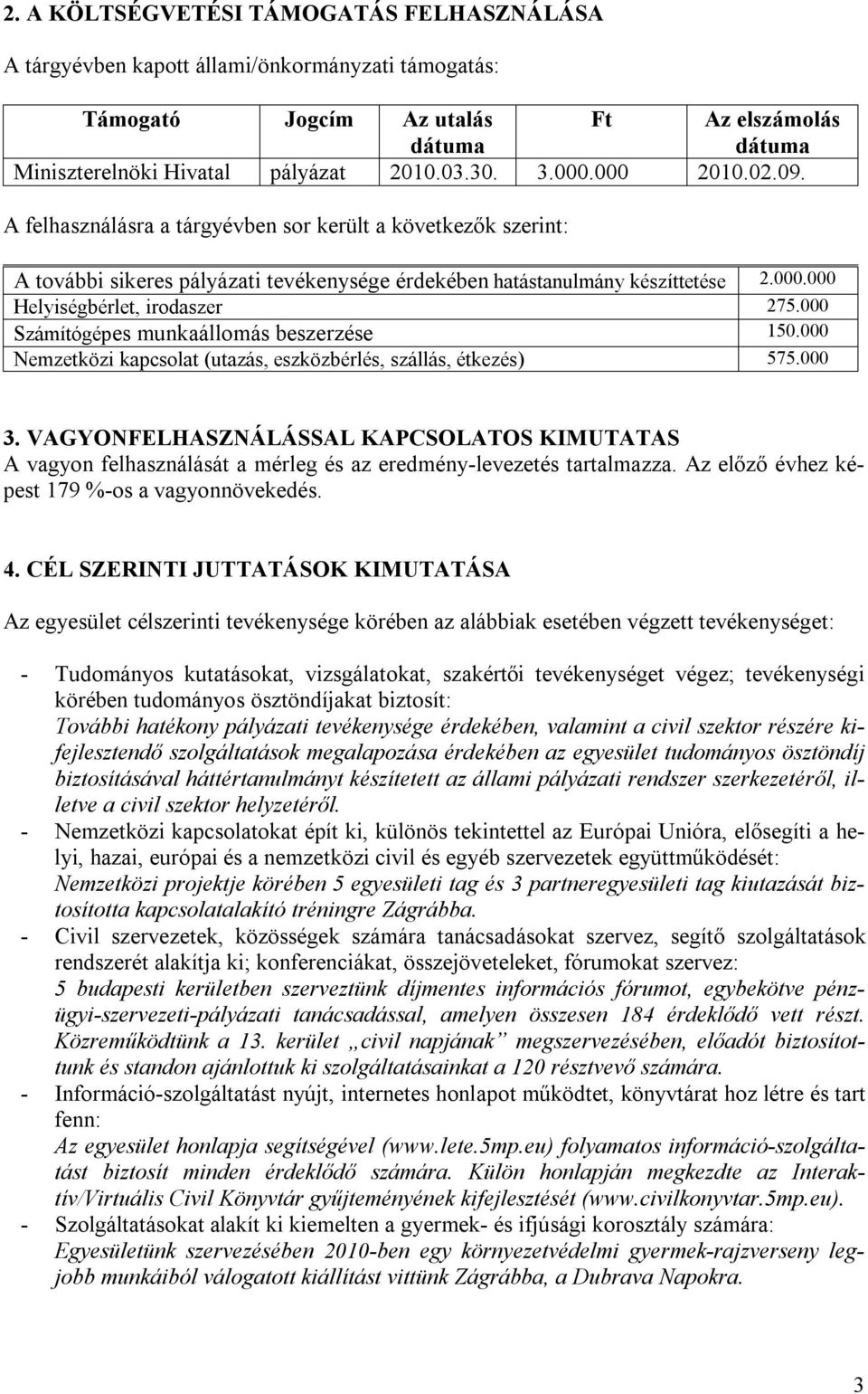 000 Számítógépes munkaállomás beszerzése 150.000 Nemzetközi kapcsolat (utazás, eszközbérlés, szállás, étkezés) 575.000 3.