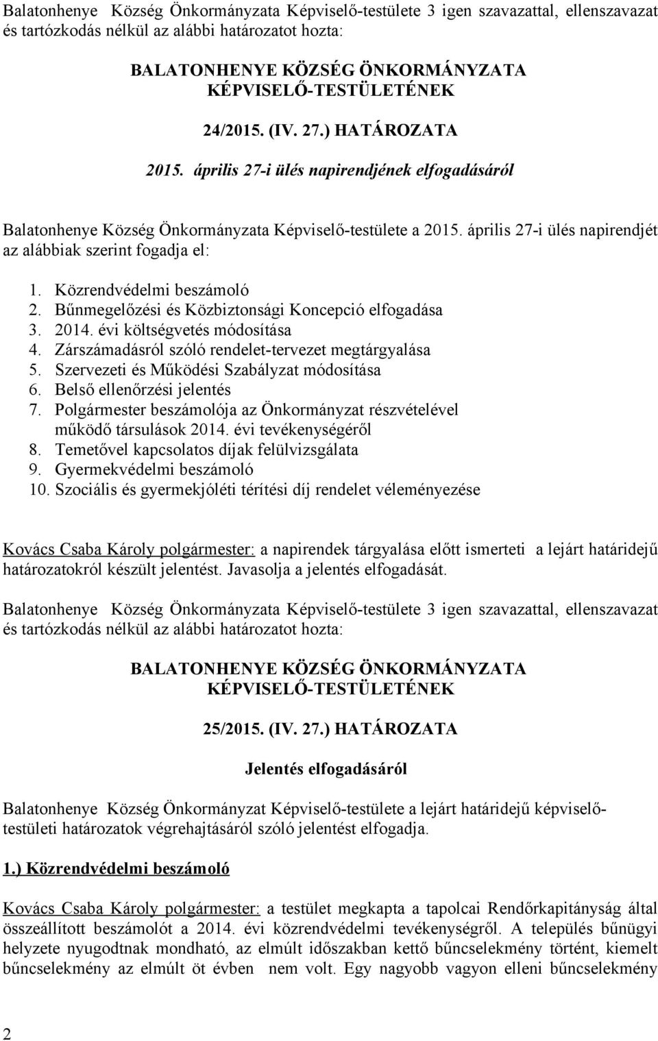 Zárszámadásról szóló rendelet-tervezet megtárgyalása 5. Szervezeti és Működési Szabályzat módosítása 6. Belső ellenőrzési jelentés 7.