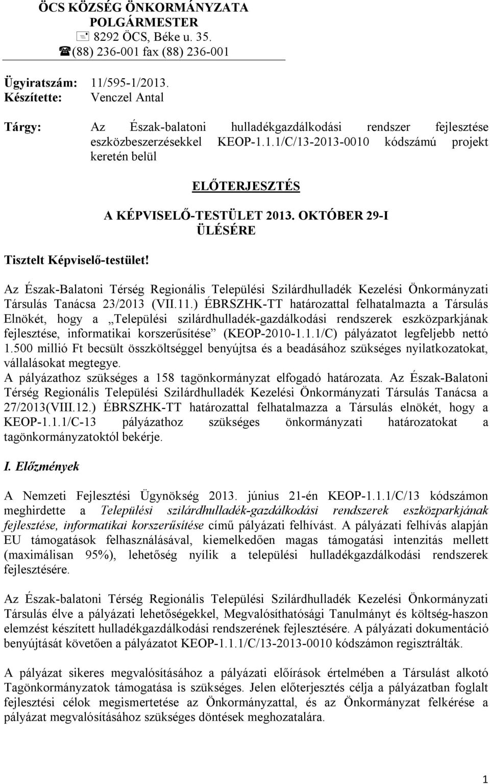 ELŐTERJESZTÉS A KÉPVISELŐ-TESTÜLET 2013. OKTÓBER 29-I ÜLÉSÉRE Az Észak-Balatoni Térség Regionális Települési Szilárdhulladék Kezelési Önkormányzati Társulás Tanácsa 23/2013 (VII.11.