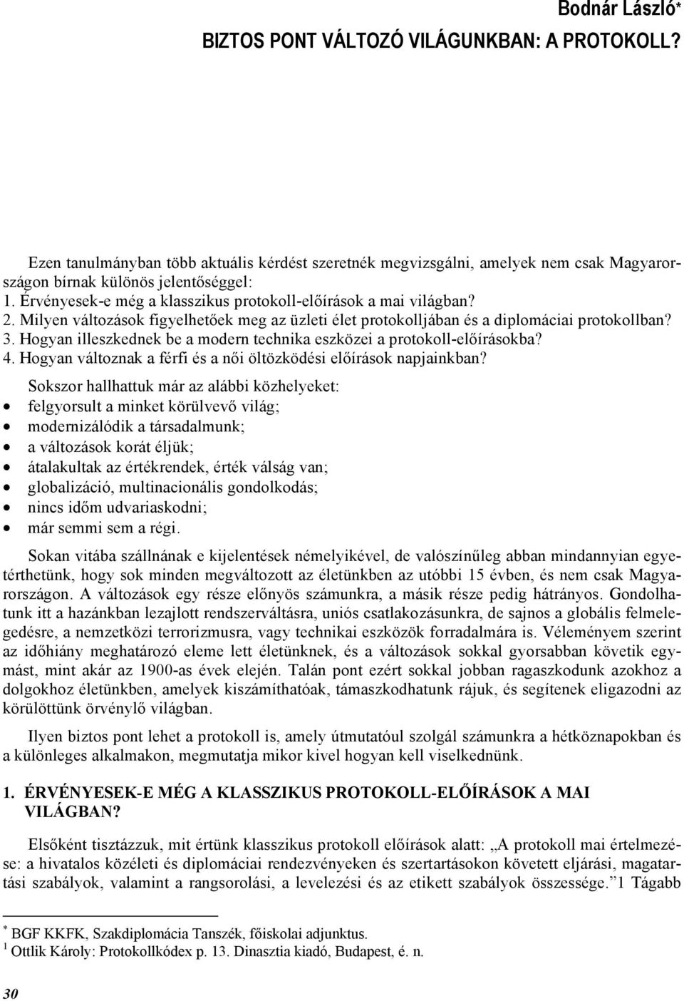 Hogyan illeszkednek be a modern technika eszközei a protokoll-előírásokba? 4. Hogyan változnak a férfi és a női öltözködési előírások napjainkban?