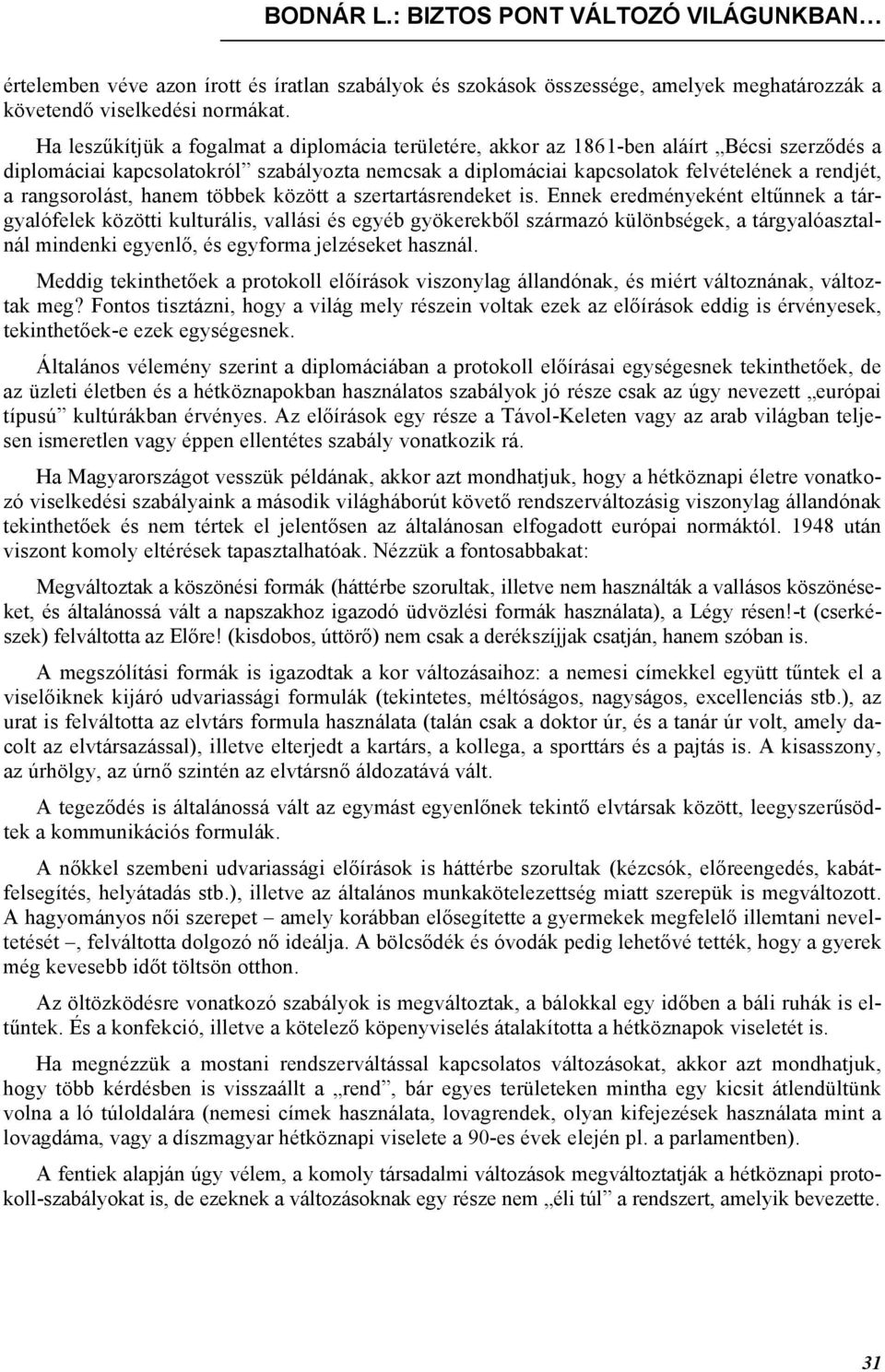 rangsorolást, hanem többek között a szertartásrendeket is.