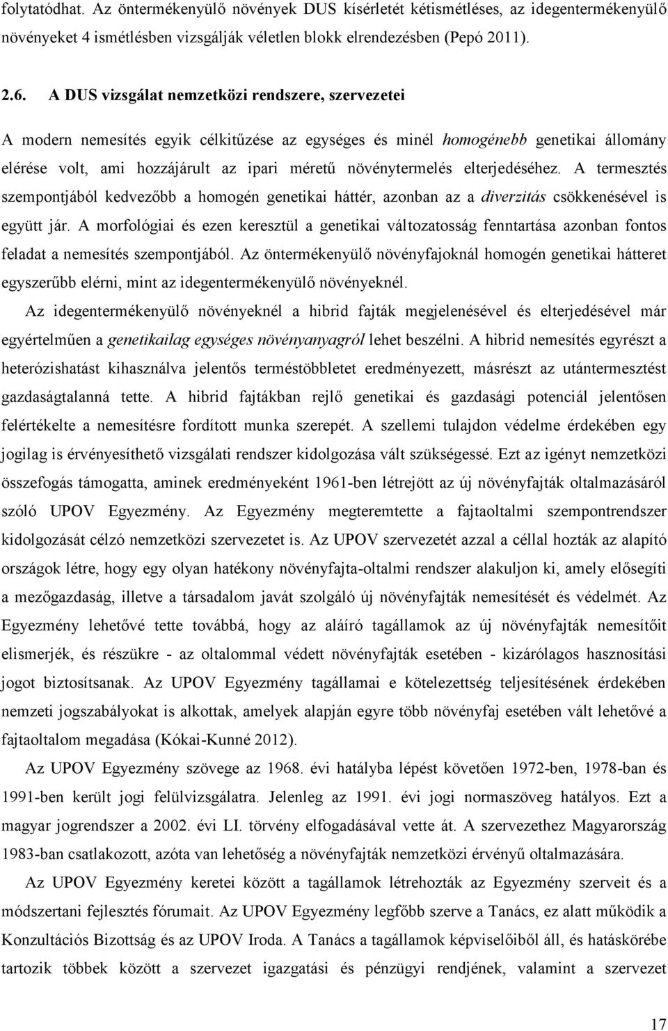 elterjedéséhez. A termesztés szempontjából kedvezőbb a homogén genetikai háttér, azonban az a diverzitás csökkenésével is együtt jár.