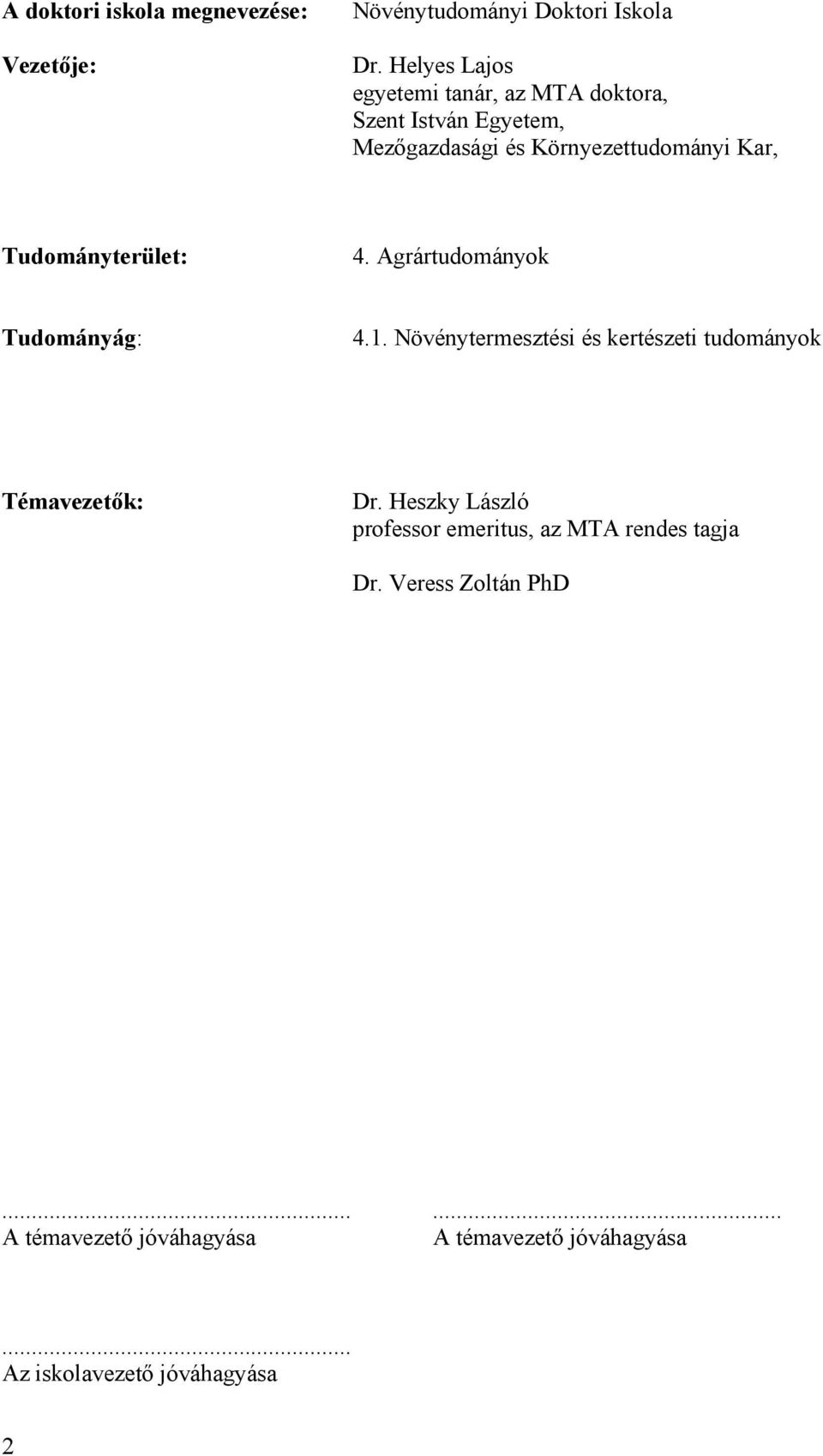Tudományterület: 4. Agrártudományok Tudományág: 4.1. Növénytermesztési és kertészeti tudományok Témavezetők: Dr.