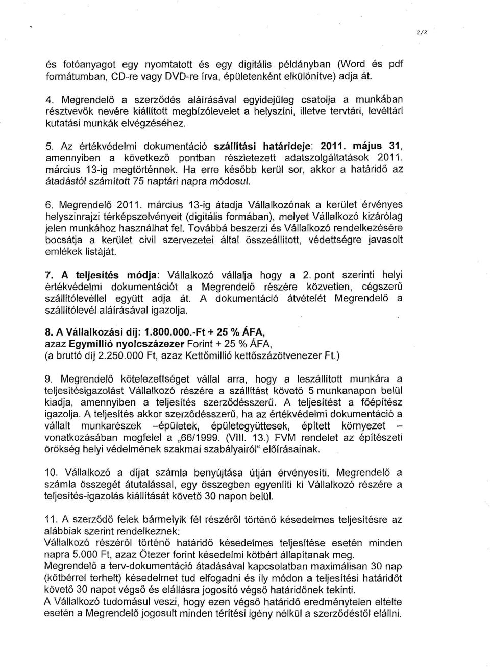 Az értékvédelmi dokumentáció szállítási határideje: 2011. május 31, amennyiben a következő pontban részletezett adatszolgáltatások 2011. március 13-ig megtörténnek.