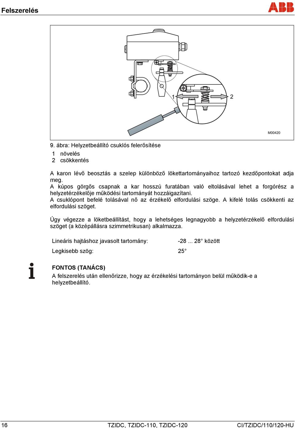 A csuklópont befelé tolásával nő az érzékelő elfordulási szöge. A kifelé tolás csökkenti az elfordulási szöget.