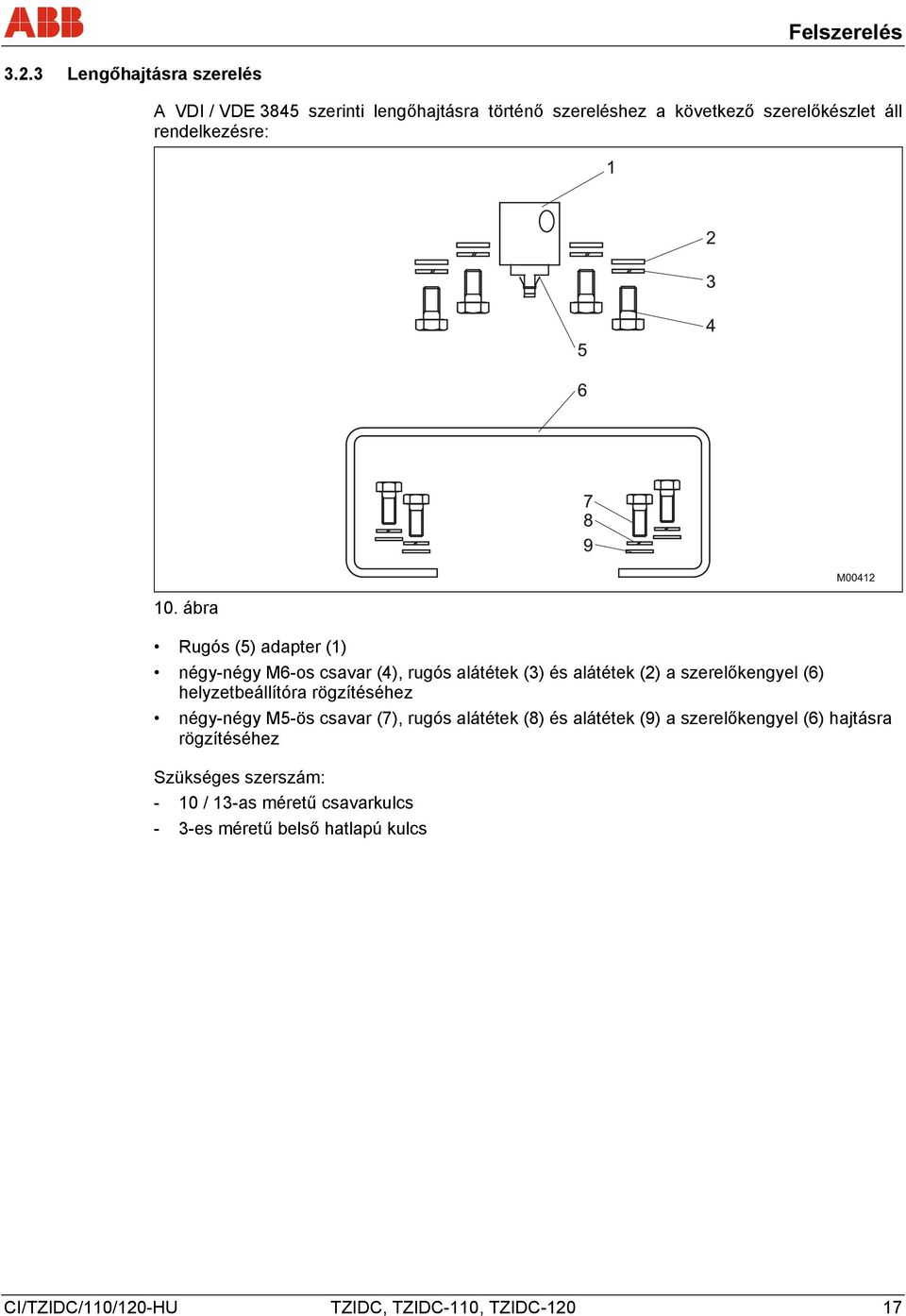 ábra Rugós (5) adapter (1) négy-négy M6-os csavar (4), rugós alátétek (3) és alátétek (2) a szerelőkengyel (6) helyzetbeállítóra