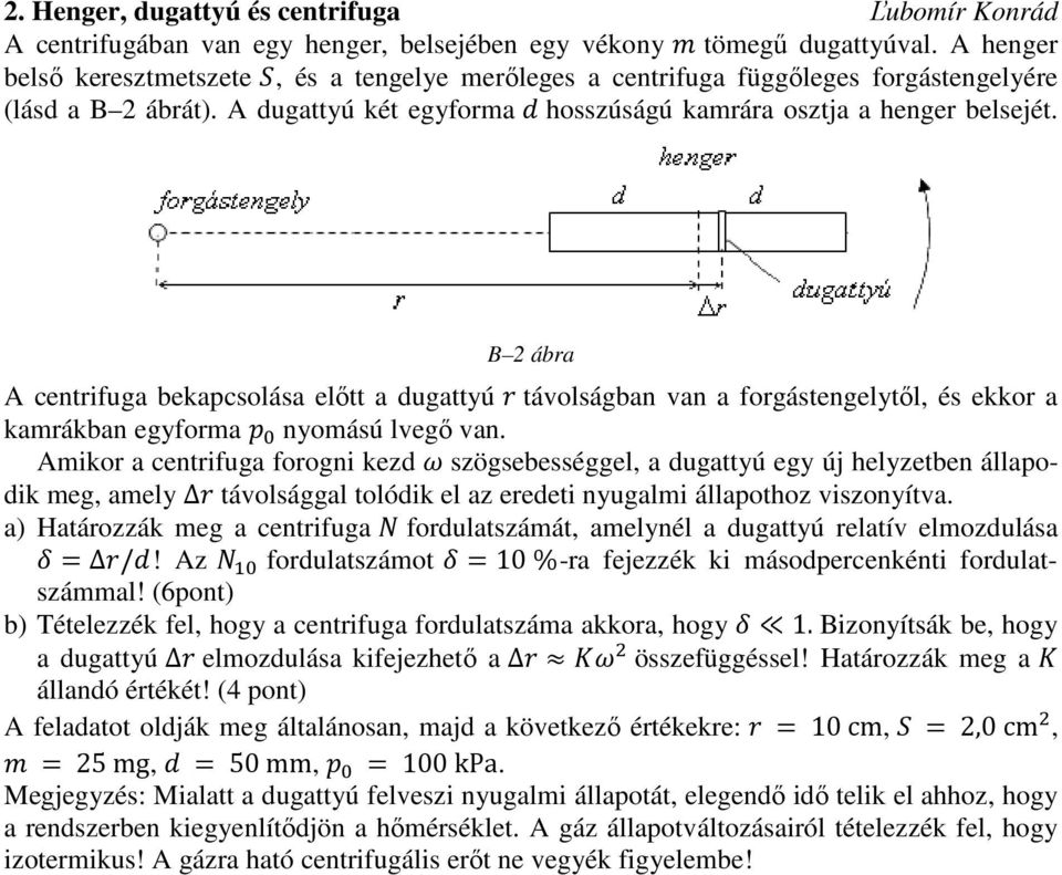 B 2 ábra A centrifuga bekapcsolása előtt a dugattyú távolságban van a forgástengelytől, és ekkor a kamrákban egyforma nyomású lvegő van.