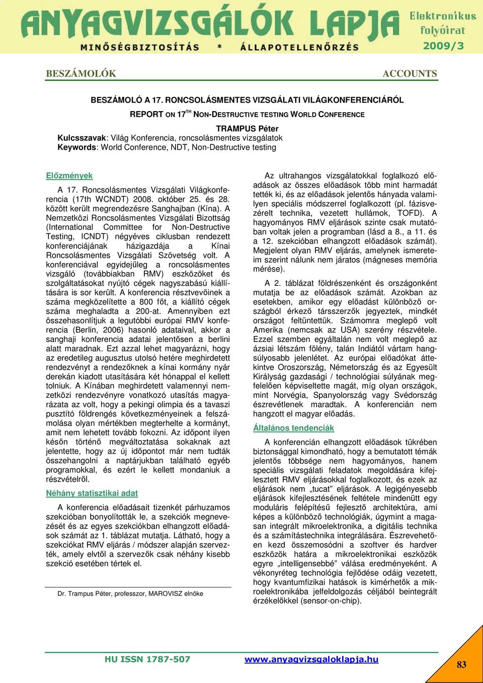 Conference, NDT, Non-Destructive testing Előzmények A 17. Roncsolásmentes Vizsgálati Világkonferencia (17th WCNDT) 2008. október 25. és 28. között került megrendezésre Sanghajban (Kína).