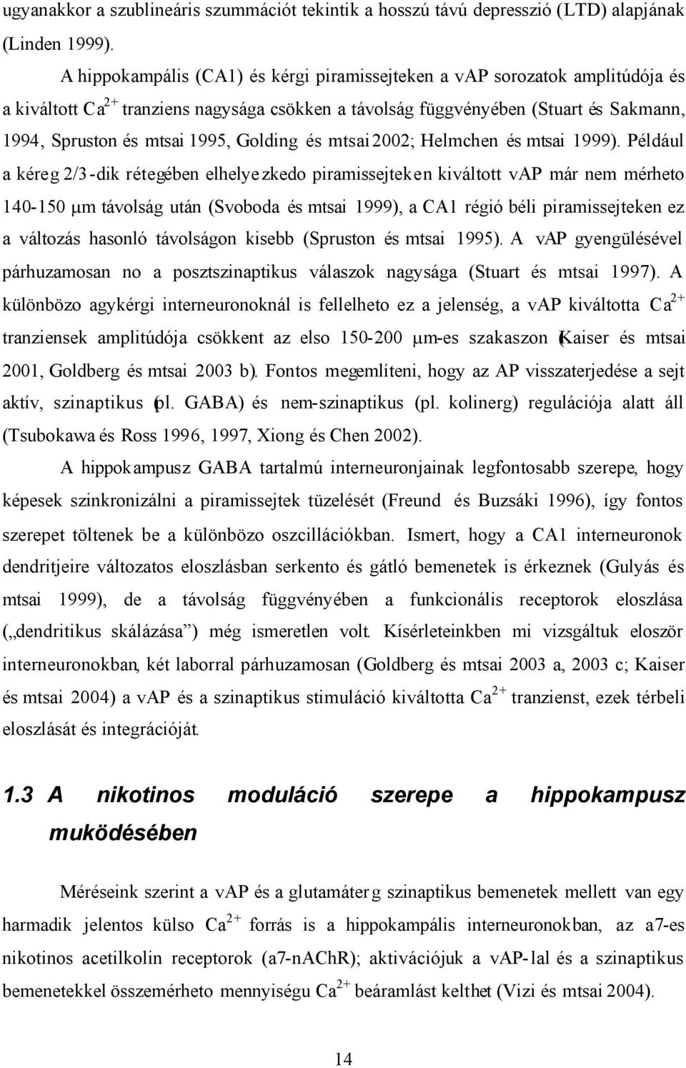 Golding és mtsai 2002; Helmchen és mtsai 1999).