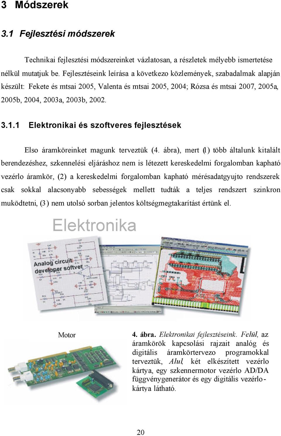 1 Elektronikai és szoftveres fejlesztések Elso áramköreinket magunk terveztük (4.