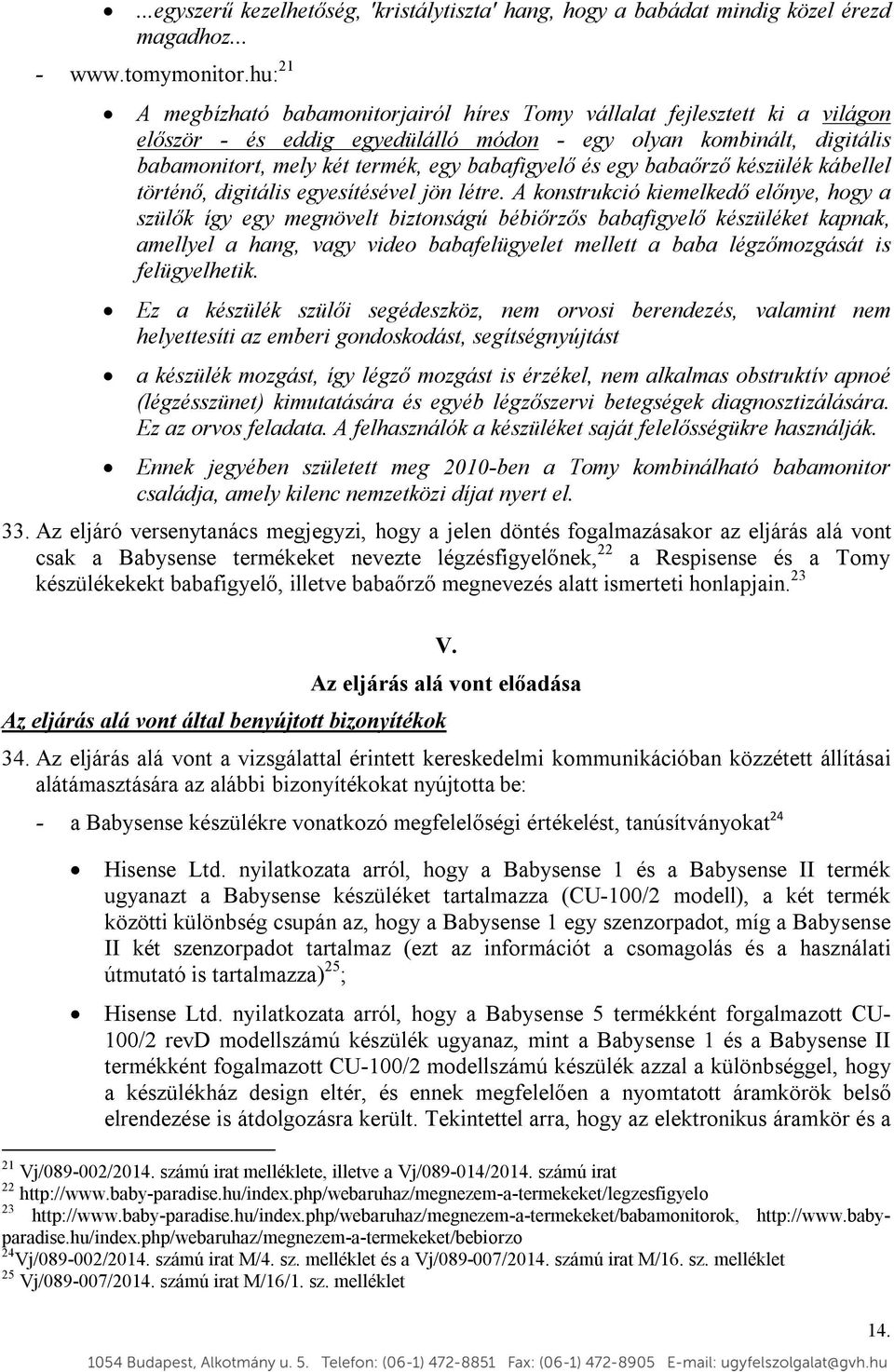 és egy babaőrző készülék kábellel történő, digitális egyesítésével jön létre.