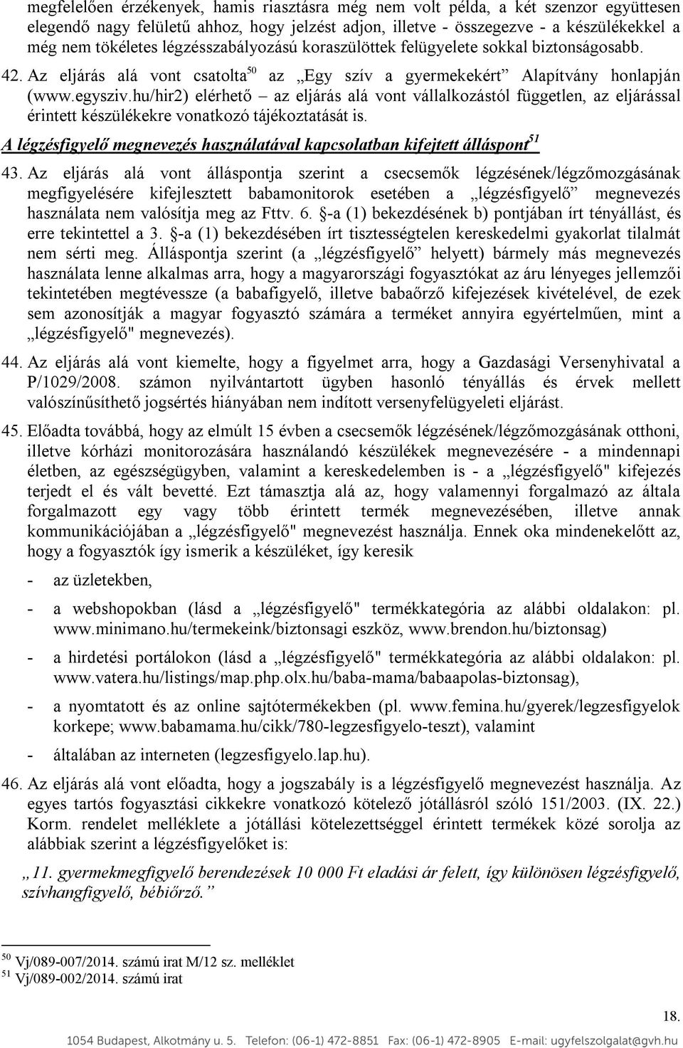 hu/hir2) elérhető az eljárás alá vont vállalkozástól független, az eljárással érintett készülékekre vonatkozó tájékoztatását is.