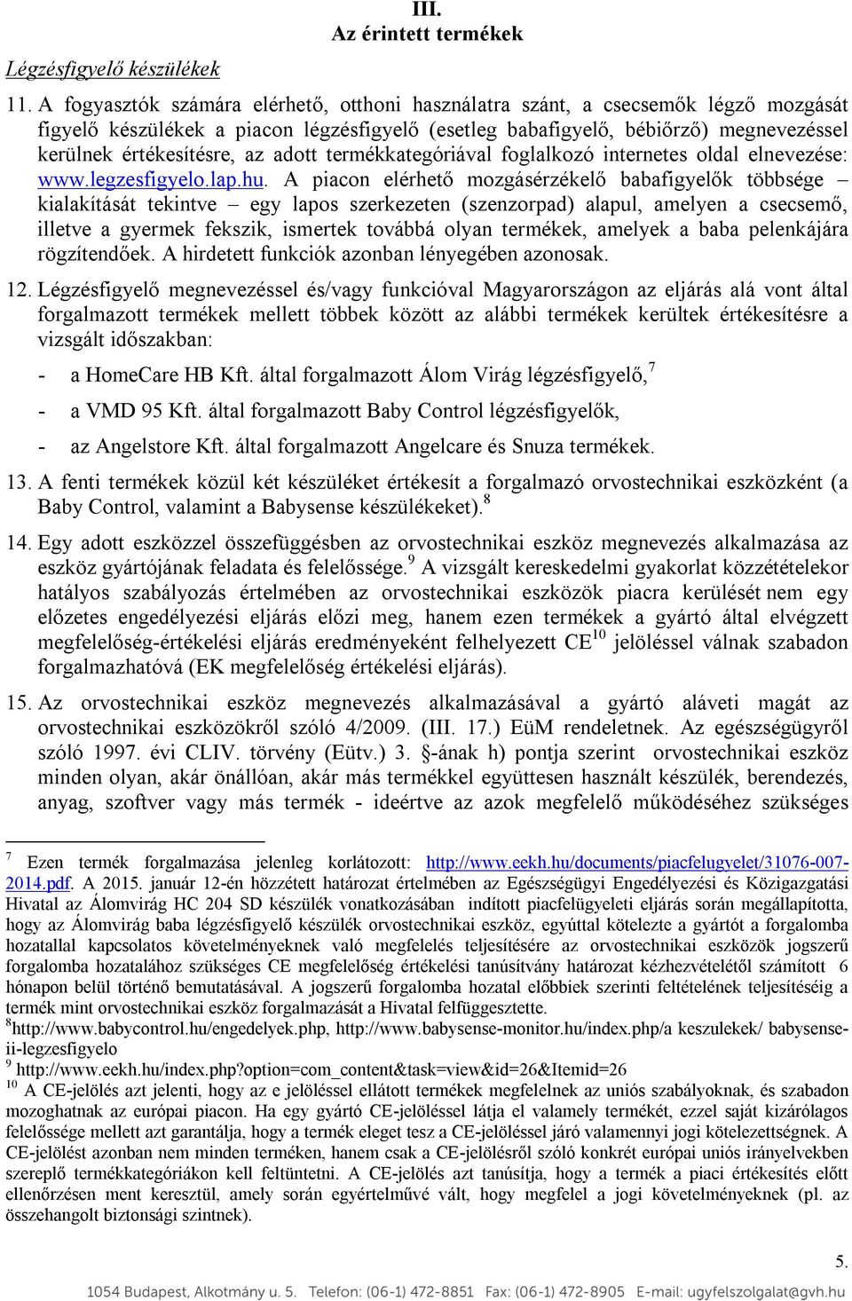 adott termékkategóriával foglalkozó internetes oldal elnevezése: www.legzesfigyelo.lap.hu.
