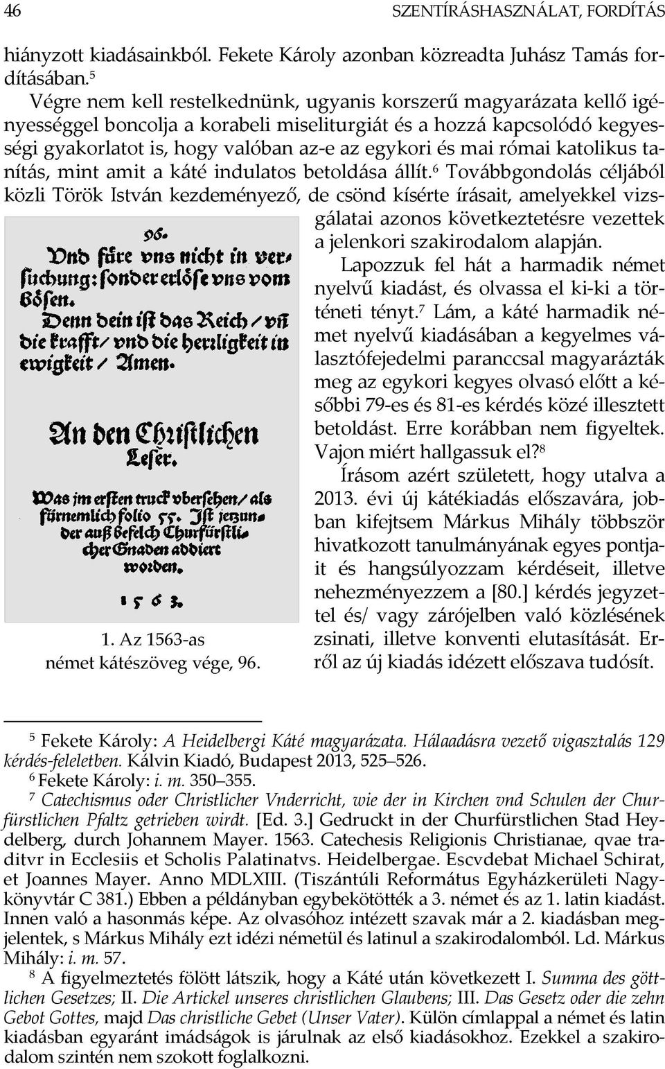 római katolikus tanítás, mint amit a káté indulatos betoldása állít.