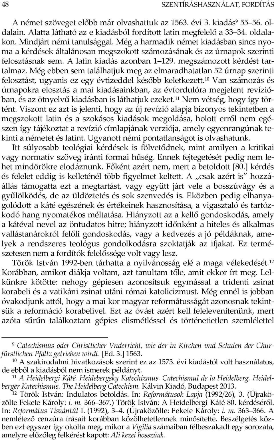 megszámozott kérdést tartalmaz. Még ebben sem találhatjuk meg az elmaradhatatlan 52 úrnap szerinti felosztást, ugyanis ez egy évtizeddel később keletkezett.