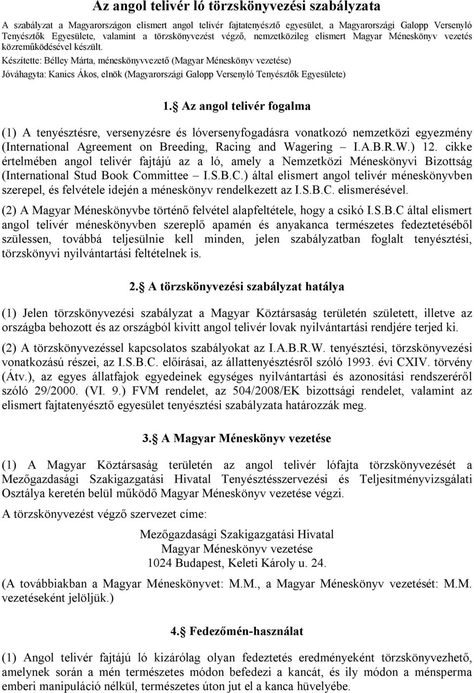 Készítette: Bélley Márta, méneskönyvvezető (Magyar Méneskönyv vezetése) Jóváhagyta: Kanics Ákos, elnök (Magyarországi Galopp Versenyló Tenyésztők Egyesülete) 1.