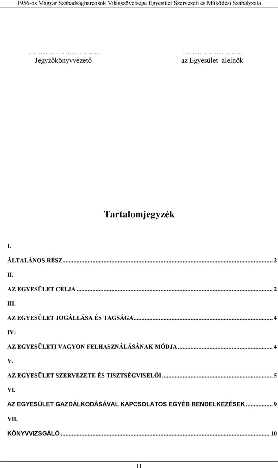 .. 4 IV: AZ EGYESÜLETI VAGYON FELHASZNÁLÁSÁNAK MÓDJA... 4 V.