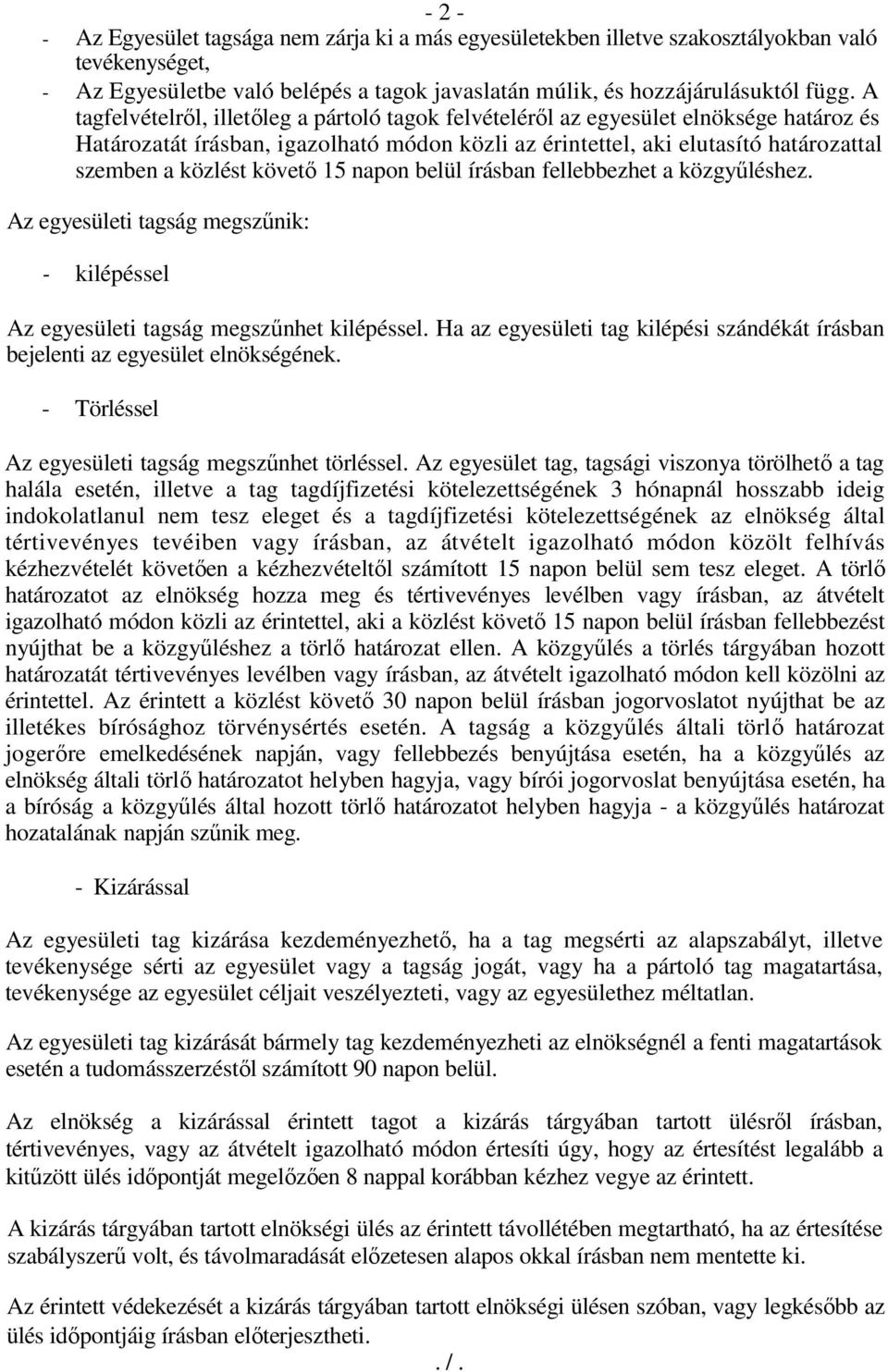 követő 15 napon belül írásban fellebbezhet a közgyűléshez. Az egyesületi tagság megszűnik: - kilépéssel Az egyesületi tagság megszűnhet kilépéssel.