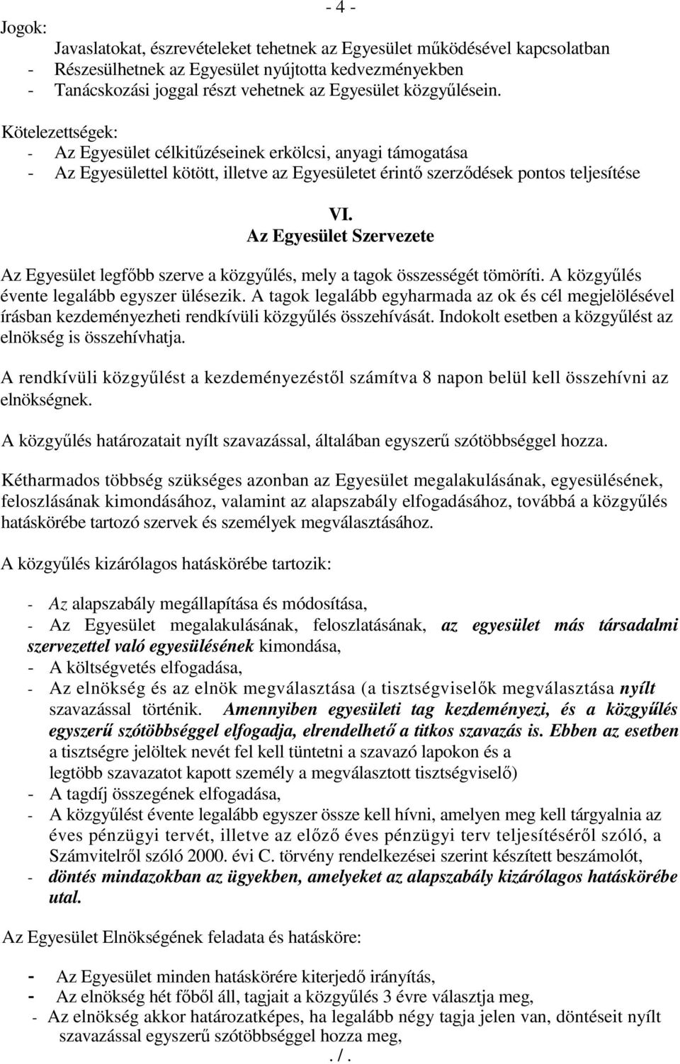 Az Egyesület Szervezete Az Egyesület legfőbb szerve a közgyűlés, mely a tagok összességét tömöríti. A közgyűlés évente legalább egyszer ülésezik.
