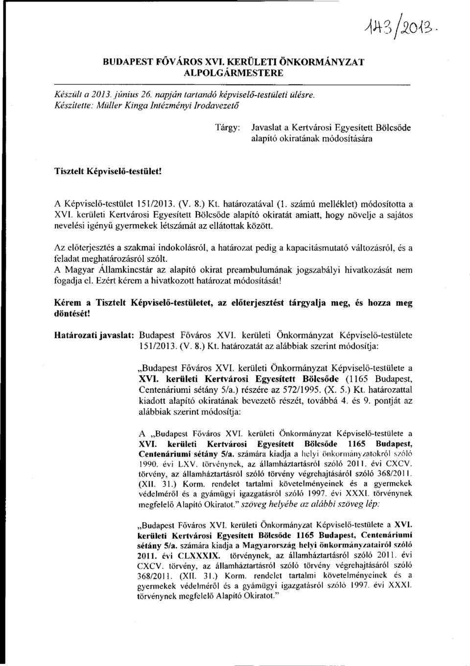 határozatával (1. számú melléklet) módosította a XVI. kerületi Kertvárosi Egyesített Bölcsőde alapító okiratát amiatt, hogy növelje a sajátos nevelési igényű gyermekek létszámát az ellátottak között.