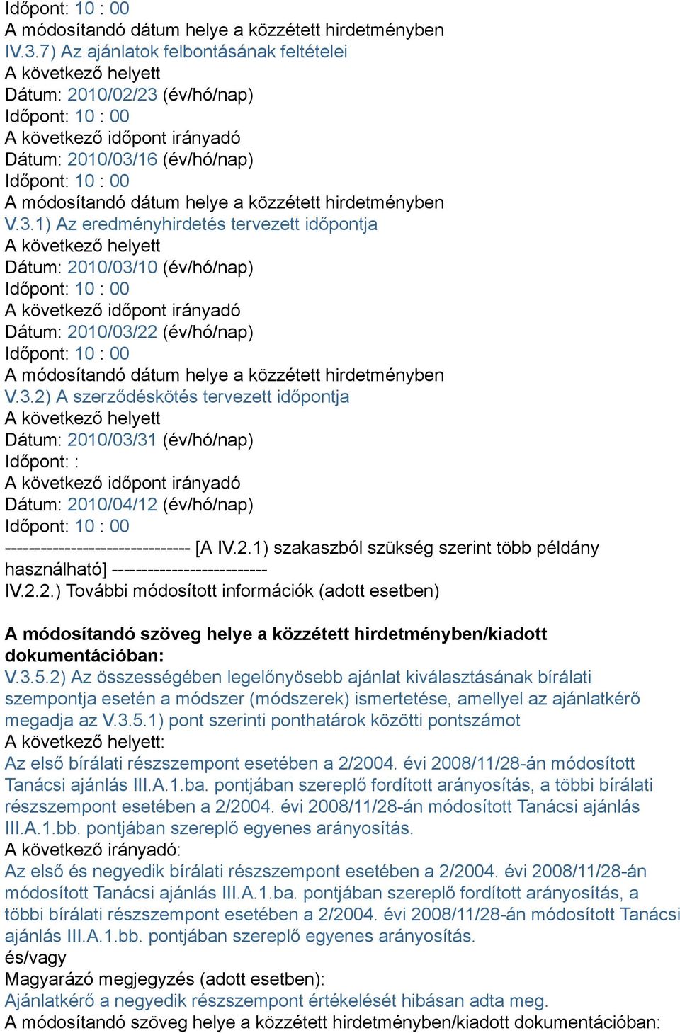 2) Az összességében legelőnyösebb ajánlat kiválasztásának bírálati szempontja esetén a módszer (módszerek) ismertetése, amellyel az ajánlatkérő megadja az V.3.5.