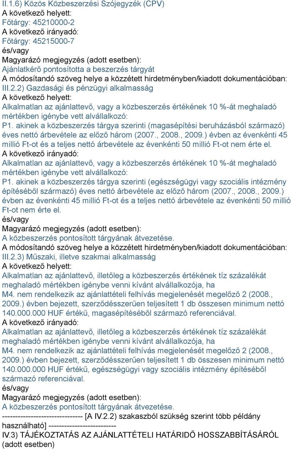 akinek a közbeszerzés tárgya szerinti (magasépítési beruházásból származó) éves nettó árbevétele az előző három (2007., 2008., 2009.