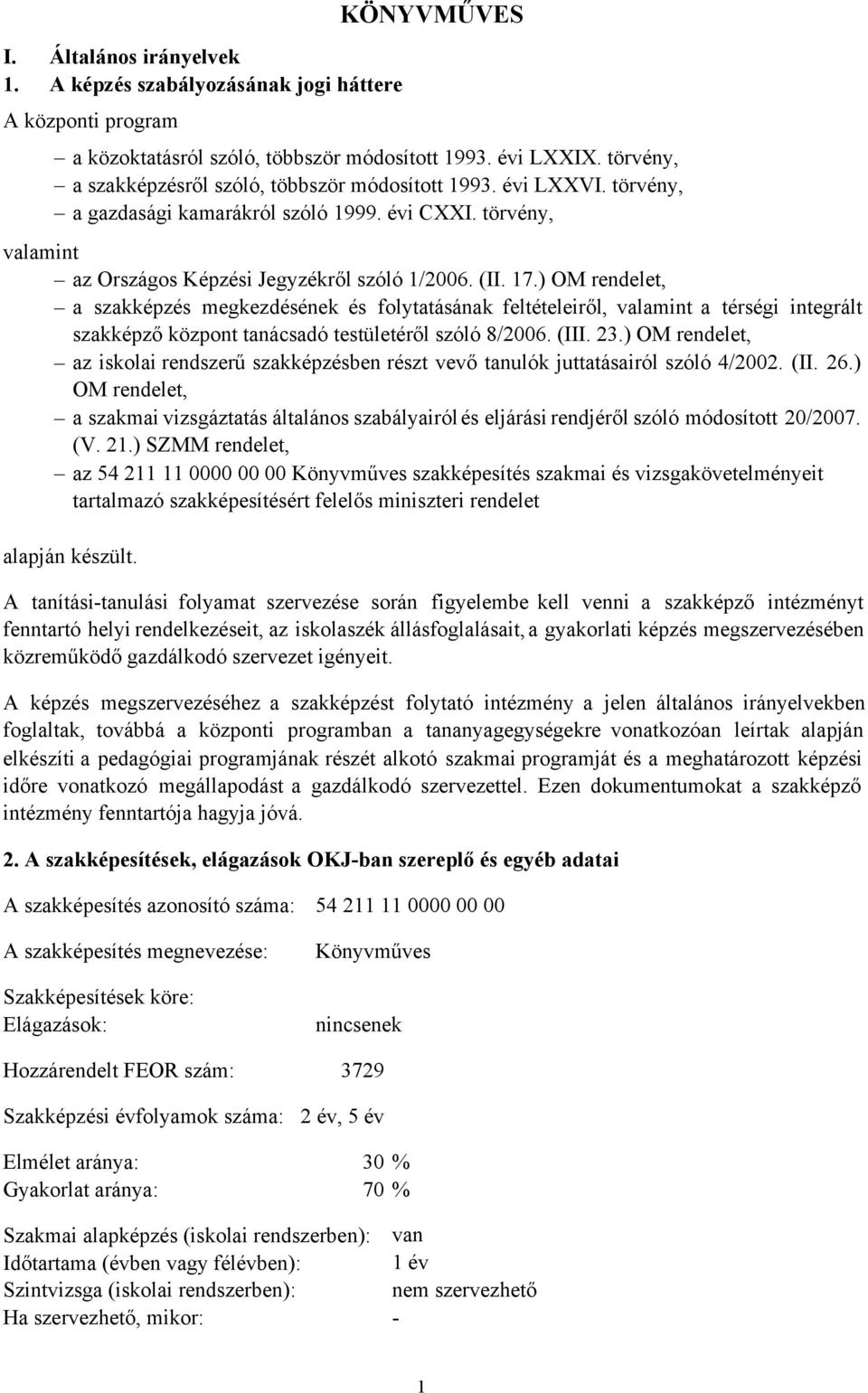 ) OM rendelet, a szakképzés megkezdésének és folytatásának feltételeiről, valamint a térségi integrált szakképző központ tanácsadó testületéről szóló 8/2006. (III. 23.