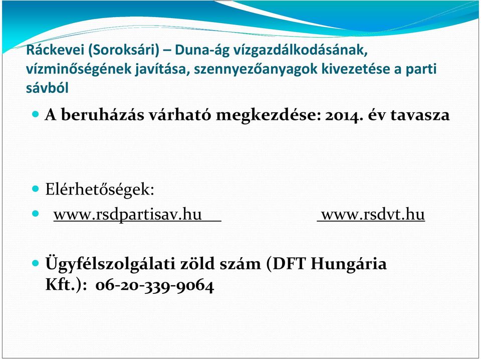 várható megkezdése: 2014. év tavasza Elérhetőségek: www.rsdpartisav.