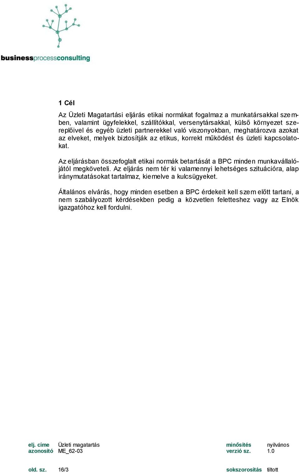 Az eljárásban összefoglalt etikai normák betartását a BPC minden munkavállalójától megköveteli.