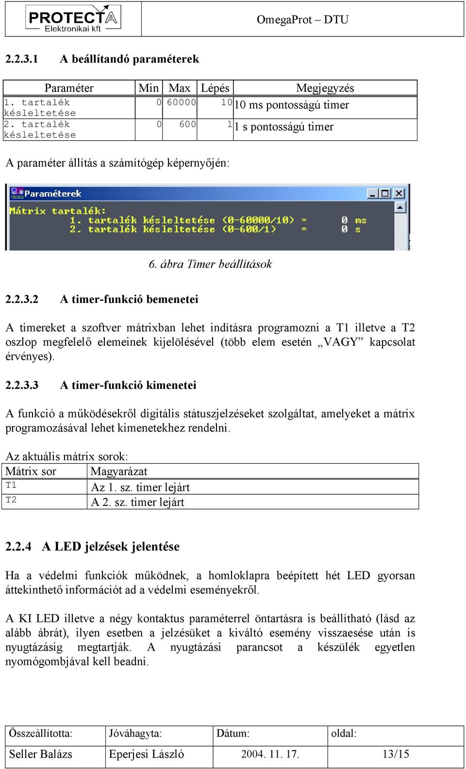 2 A timer-funkció bemenetei A timereket a szoftver mátrixban lehet indításra programozni a T1 illetve a T2 oszlop megfelelő elemeinek kijelölésével (több elem esetén VAGY kapcsolat érvényes). 2.2.3.