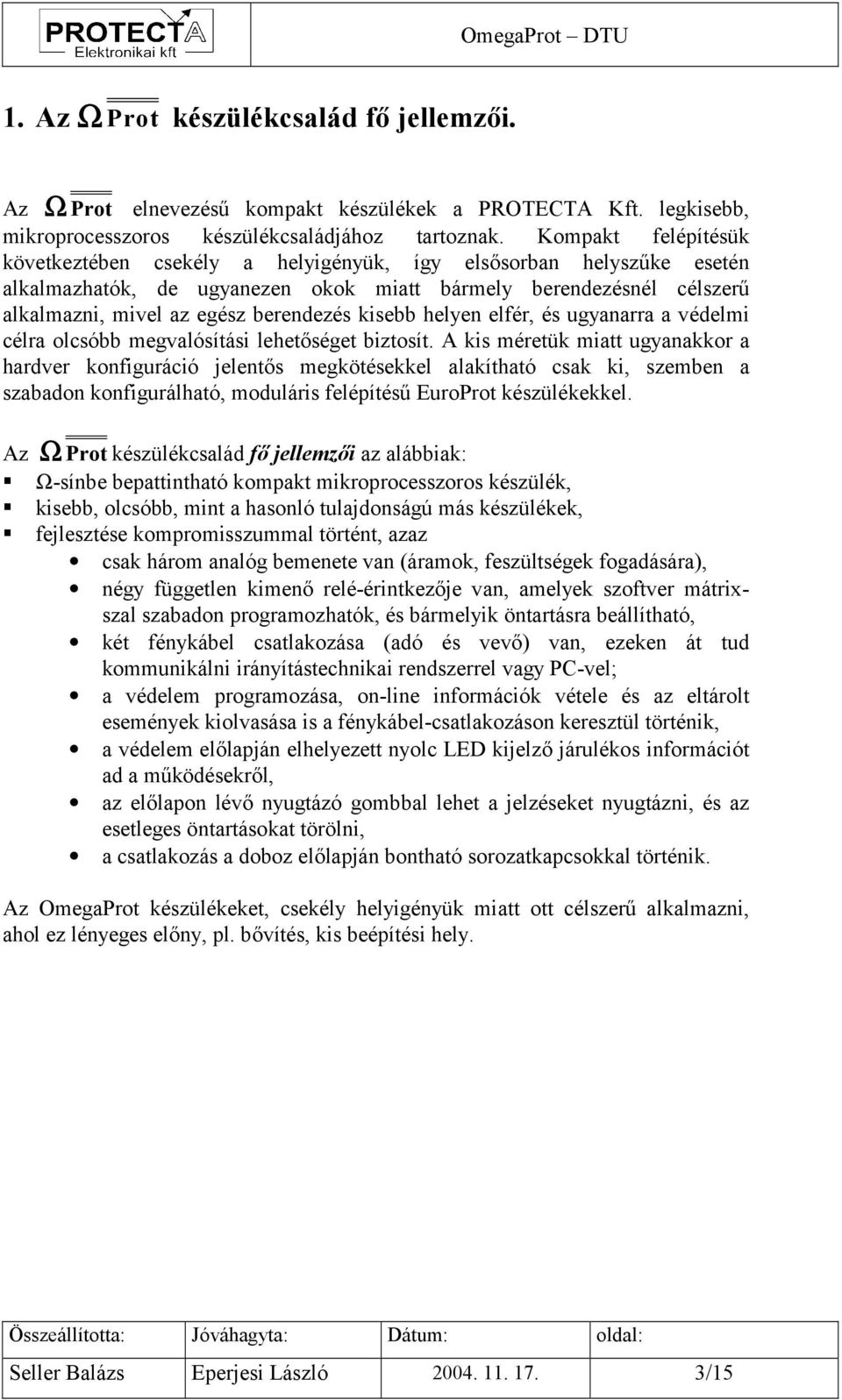 kisebb helyen elfér, és ugyanarra a védelmi célra olcsóbb megvalósítási lehetőséget biztosít.