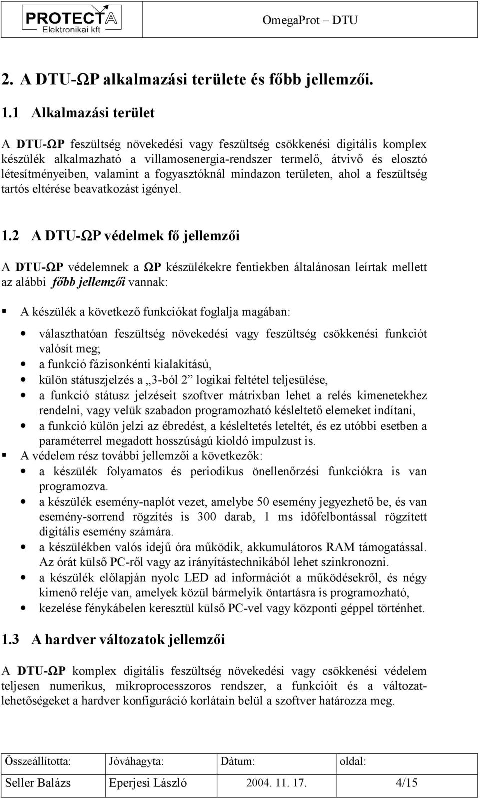 valamint a fogyasztóknál mindazon területen, ahol a feszültség tartós eltérése beavatkozást igényel. 1.