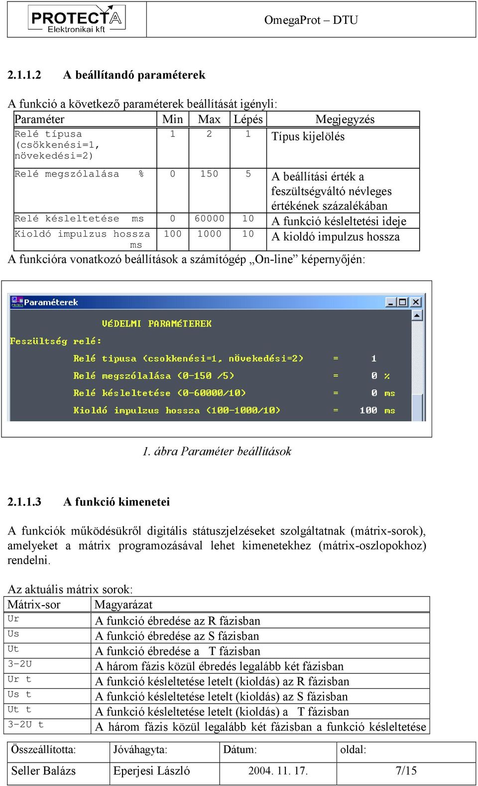 impulzus hossza A funkcióra vonatkozó beállítások a számítógép On-line képernyőjén: 1.