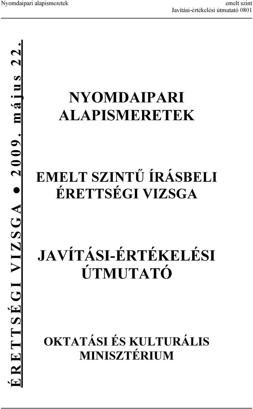 NYOMDAIPARI ALAPISMERETEK EMELT SZINTŰ ÍRÁSBELI