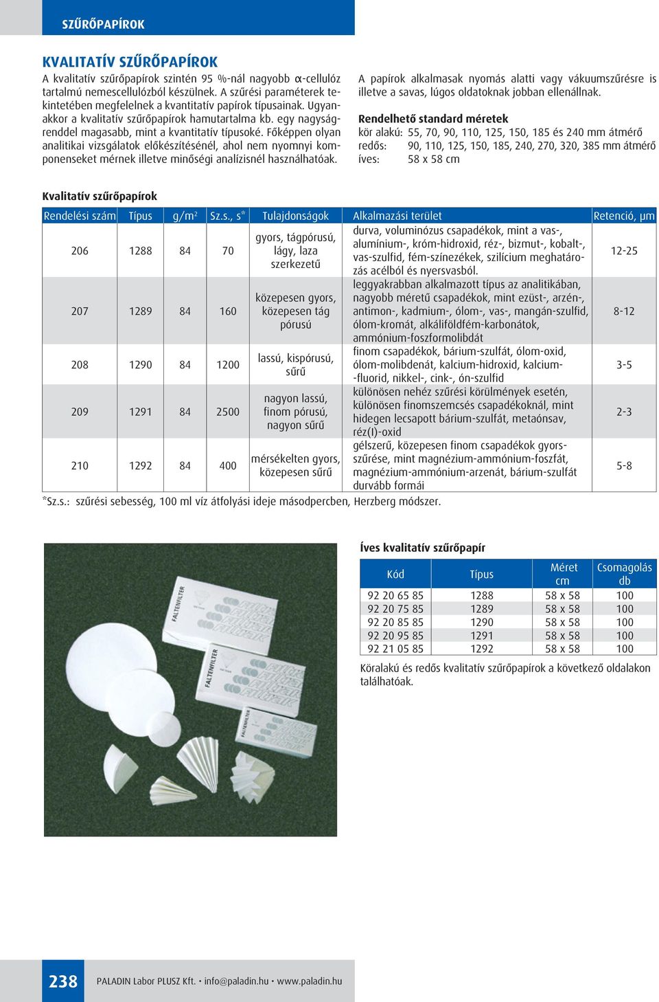 Fôképpen olyan analitikai vizsgálatok elôkészítésénél, ahol nem nyomnyi komponenseket mérnek illetve minôségi analízisnél használhatóak.