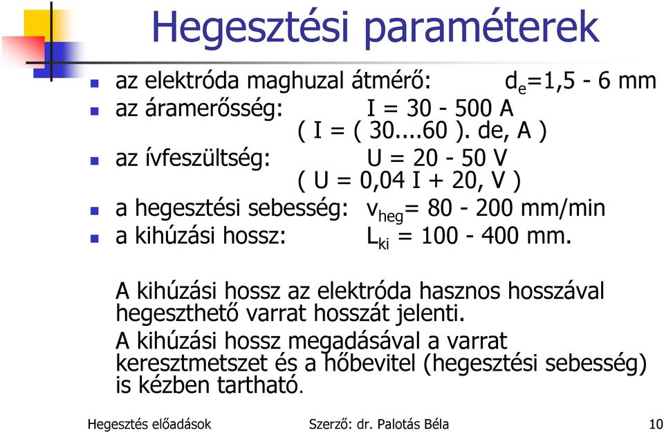 ki = 100-400 mm. A kihúzási hossz az elektróda hasznos hosszával hegeszthető varrat hosszát jelenti.