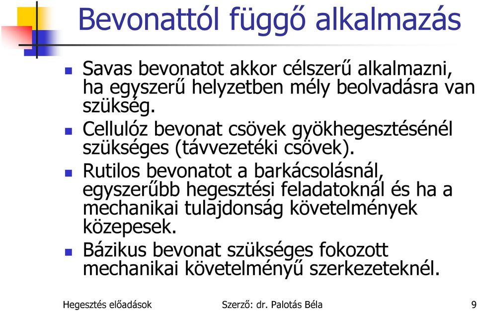 Rutilos bevonatot a barkácsolásnál, egyszerűbb hegesztési feladatoknál és ha a mechanikai tulajdonság