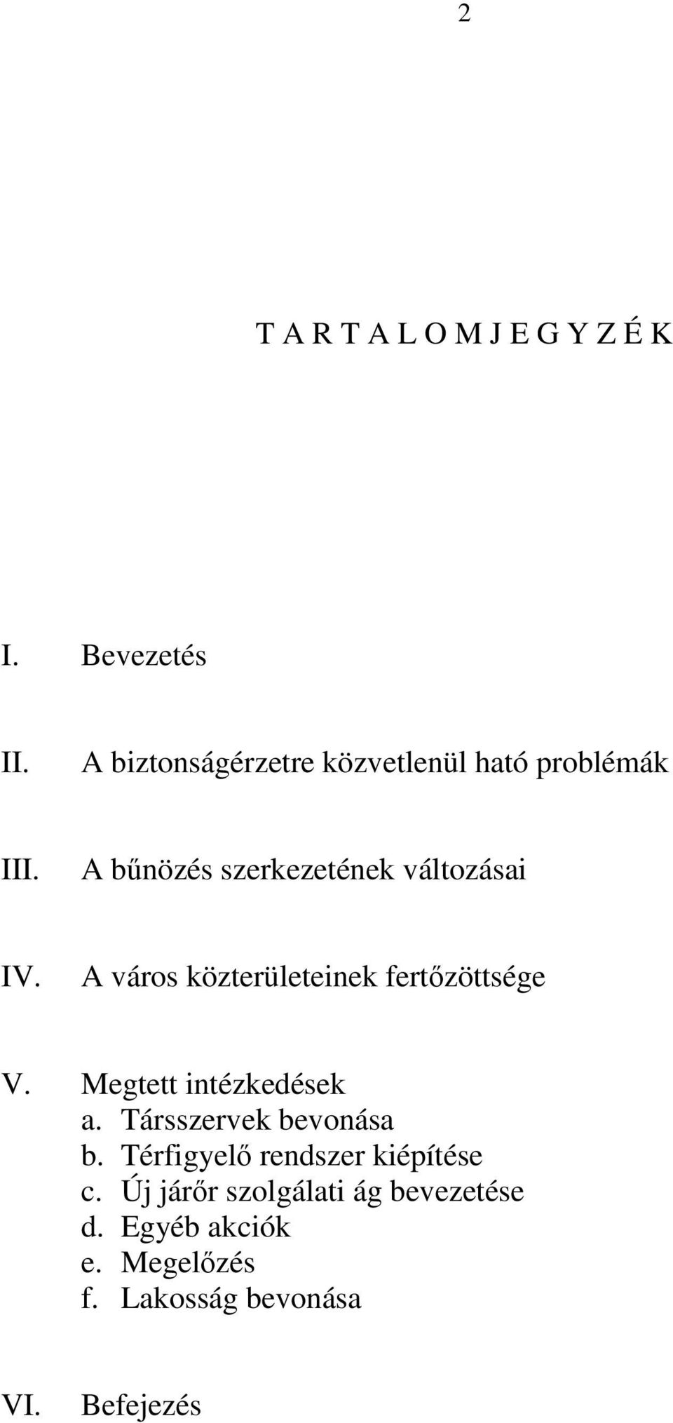 A város közterületeinek fertızöttsége V. Megtett intézkedések a. Társszervek bevonása b.