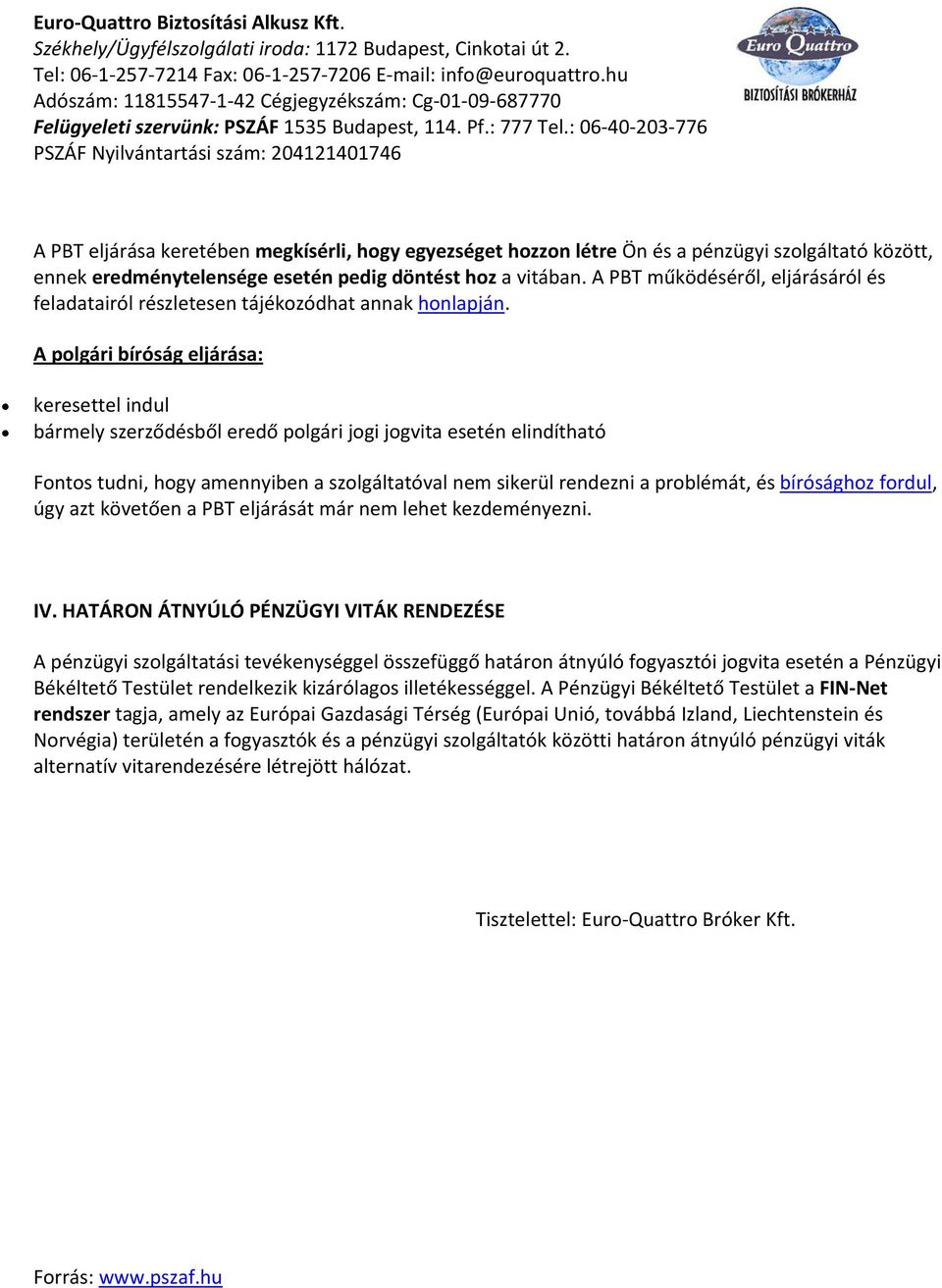A PBT működéséről, eljárásáról és feladatairól részletesen tájékzódhat annak hnlapján.