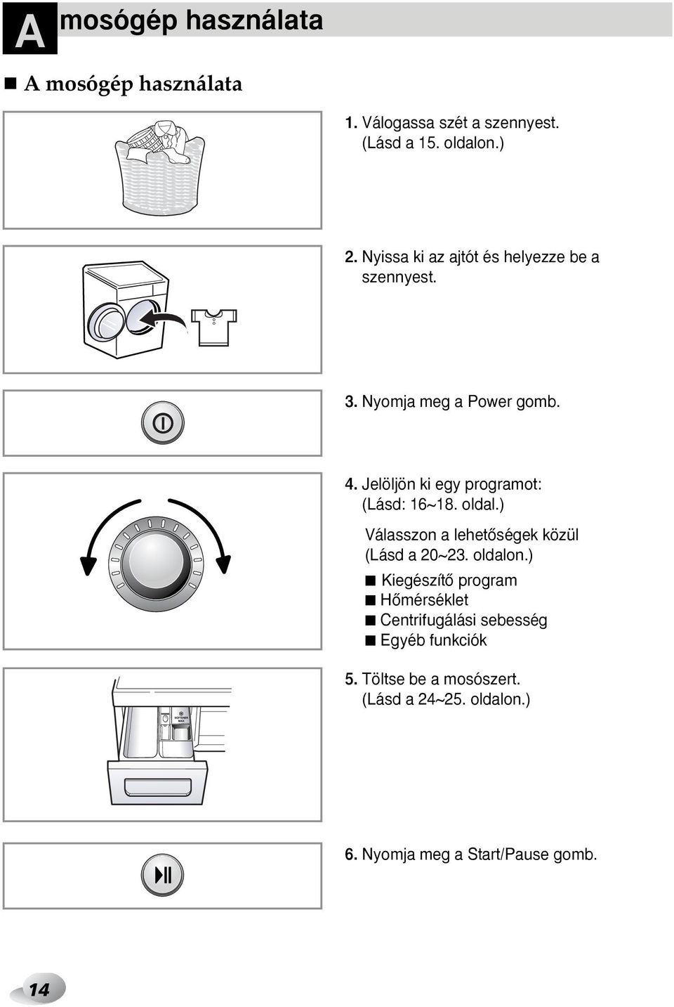Jelöljön ki egy programot: (Lásd: 16~18. oldal.) Válasszon a lehetœségek közül (Lásd a 20~23. oldalon.
