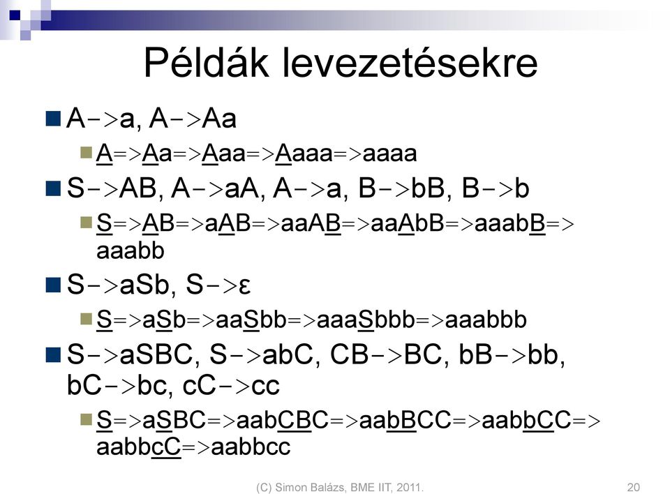 S=>aSb=>aaSbb=>aaaSbbb=>aaabbb S->aSBC, S->abC, CB->BC, bb->bb, bc->bc,
