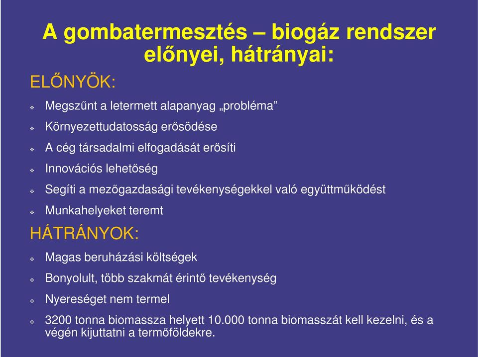 tevékenységekkel való együttműködést Munkahelyeket teremt HÁTRÁNYOK: Magas beruházási költségek Bonyolult, több szakmát