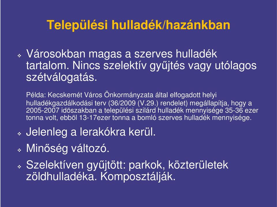 ) rendelet) megállapítja, hogy a 2005-2007 időszakban a települési szilárd hulladék mennyisége 35-36 ezer tonna volt, ebből