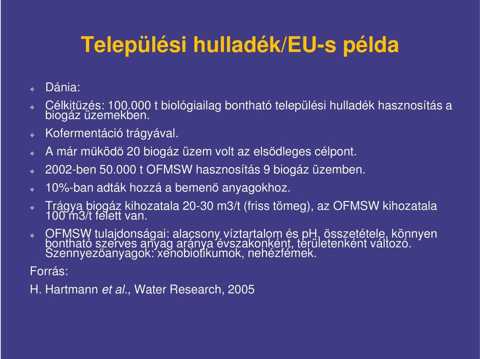 Trágya biogáz kihozatala 20-30 m3/t (friss tömeg), az OFMSW kihozatala 100 m3/t felett van.