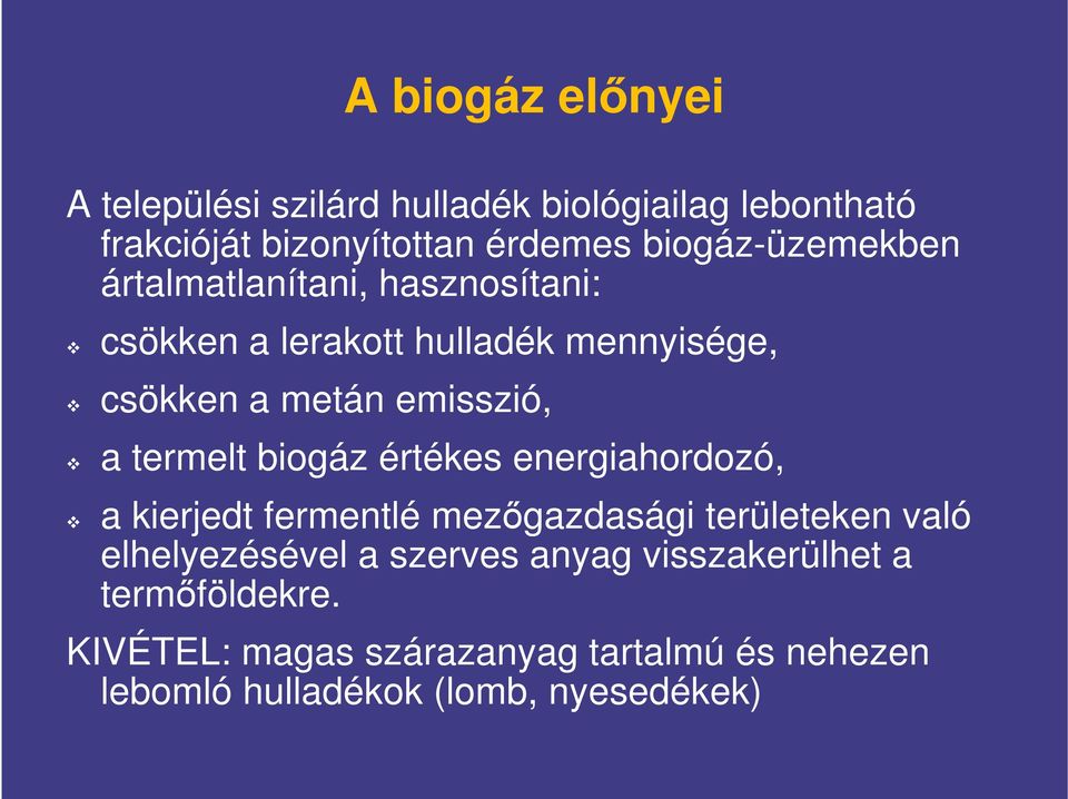 a termelt biogáz értékes energiahordozó, a kierjedt fermentlé mezőgazdasági területeken való elhelyezésével a