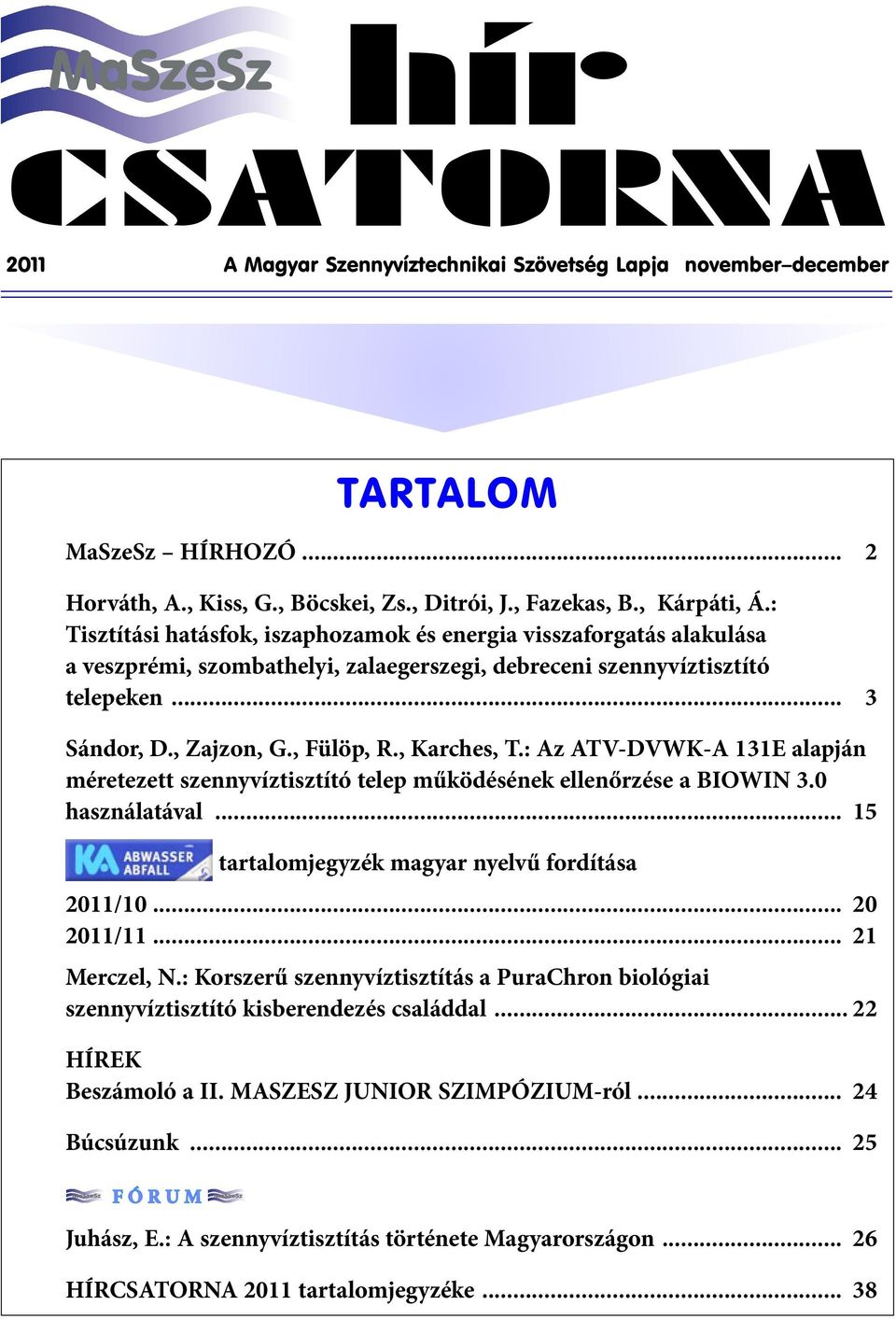 , Karches, T.: Az ATV-DVWK-A 131E alapján méretezett szennyvíztisztító telep működésének ellenőrzése a BIOWIN 3.0 használatával... 15 tartalomjegyzék magyar nyelvű fordítása 2011/10... 20 2011/11.
